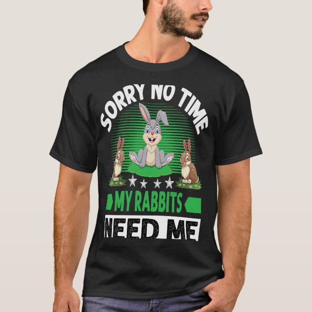 Sorry No Time My Rabbits Need Me T Shirt (Framsida)