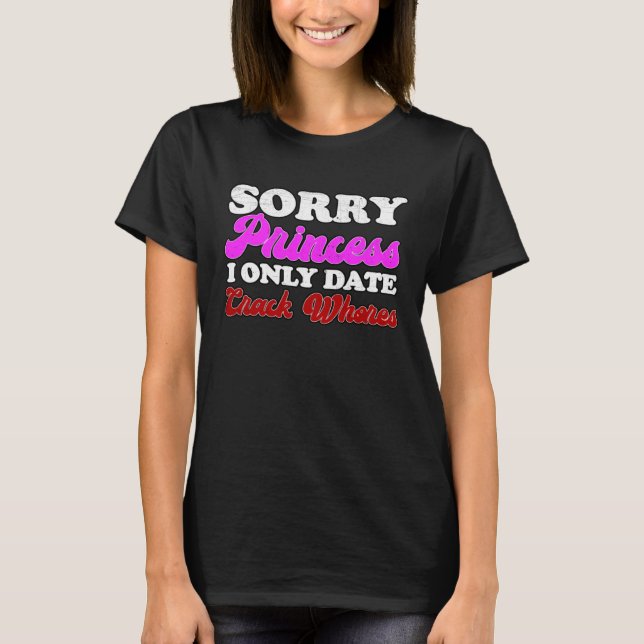 SORRY Princess, JAG DATE Crack-horor. T Shirt (Framsida)