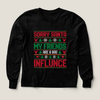 Sorry Santa Friends Bad Influence Ugly Christmas T Shirt