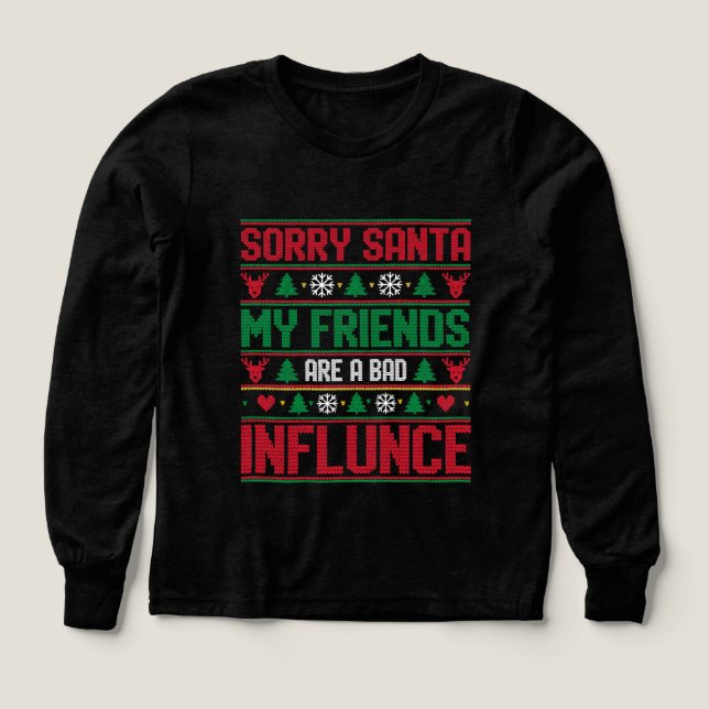 Sorry Santa Friends Bad Influence Ugly Christmas  T Shirt (Design framsida)