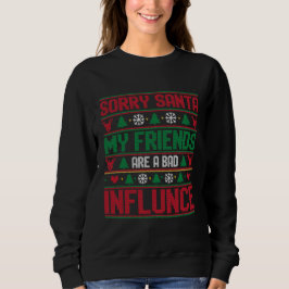 Sorry Santa Friends Bad Influence Ugly Christmas T Shirt