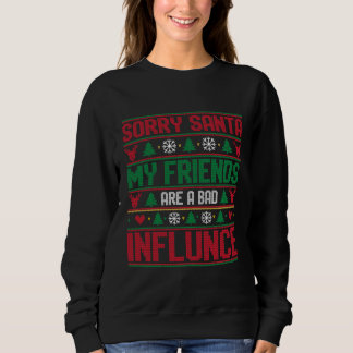 Sorry Santa Friends Bad Influence Ugly Christmas T Shirt