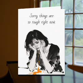 Sorry Things are so Tough Right Now | Friendship  Kort