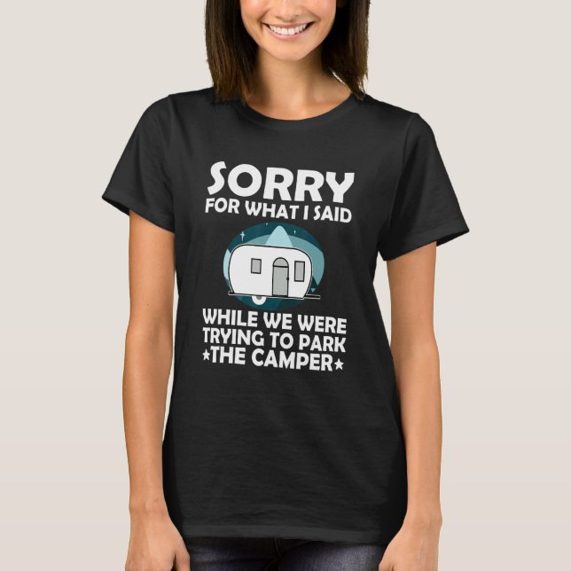 Sorry What I Said While Parking The Camper   Campi T Shirt (Framsida)