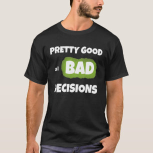 Söt bra vid dåliga beslut ruinerar sarcastic sayi t shirt