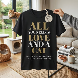 Söt Citat Allt Du Behöver Är Kärlek Och En Katt T Shirt