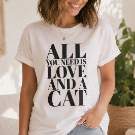Söt Citat Allt Du Behöver Är Kärlek Och En Katt T Shirt
