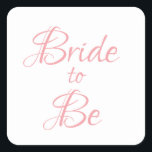 Söt för Elegant av Rosa Chic Fyrkantigt Klistermärke<br><div class="desc">Söt rosa-skriptet är enkelt,  men eleganten "Bride to be"-dekal.  Använda för dekoration,  inbjudningskort för möhippa,  presentemballering osv. Så söt och söt.</div>