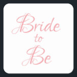 Söt för Elegant av Rosa Chic Fyrkantigt Klistermärke<br><div class="desc">Söt rosa-skriptet är enkelt,  men eleganten "Bride to be"-dekal.  Använda för dekoration,  inbjudningskort för möhippa,  presentemballering osv. Så söt och söt.</div>