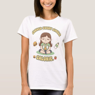 Söt hybrididrottare förtjänade varje kalori t shirt
