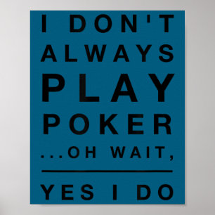 Söt jag spelar inte alltid poker ja det gör jag ro poster