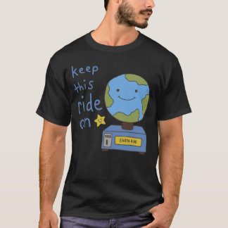 Söt jord, håll denna åktur igång, rädda planeten t shirt
