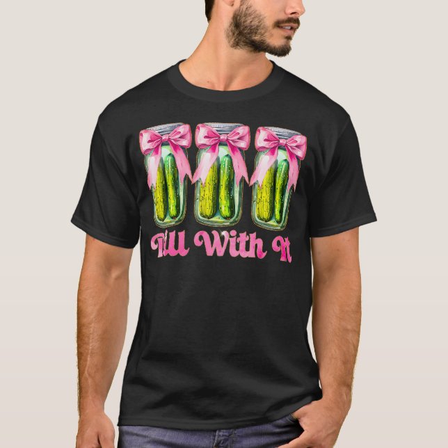 Söt Just Dill With It Coquette Bow Konserverad Gur T Shirt (Framsida)