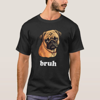 Söt Mops säger Bruh Hund Karaktär T Shirt