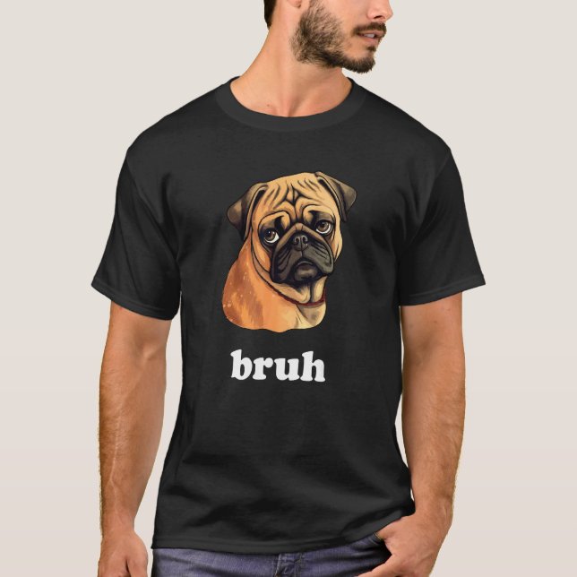 Söt Mops säger Bruh  Hund Karaktär T Shirt (Framsida)