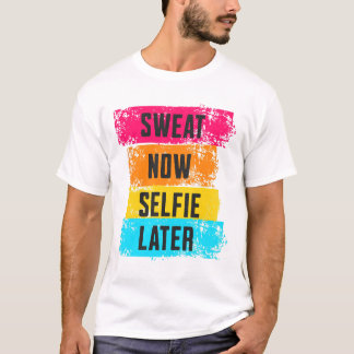 Söt nu, Selfie Senare - Gym Motivation T-Shirt