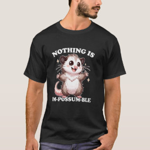 Söt opossum Inget är omöjligt Motiverande T Shirt