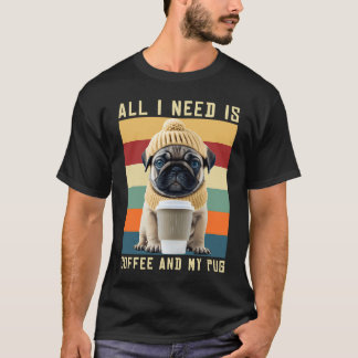 Söt Pug Hund Säger Allt Jag Behöver Är Kaffe Och M T Shirt
