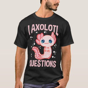Söt & Rolig Jag Axolotl Frågor Gående Fisk Puns T Shirt