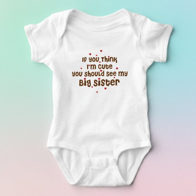 Söt stor syster t-shirt för lilla syster (If you think I'm cute you should see my big sister baby bodysuit.)