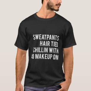 Sötbyxor Hair Tied Chillin utan makeup på arbetet T Shirt