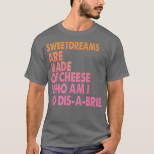Sötdrömmar är gjorda av ostar Pizza-skämt T Shirt