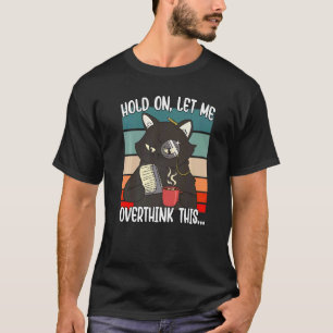 Sött Vintage Katt Håll Ut Låt Mig Överväga Detta T Shirt
