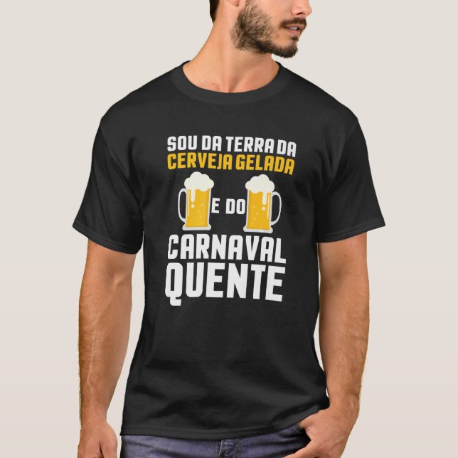 Sou Da Terra Da Cerveja Gelada E Do Carnaval Quent T Shirt (Framsida)