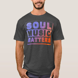 Soul Music Matters T Shirt