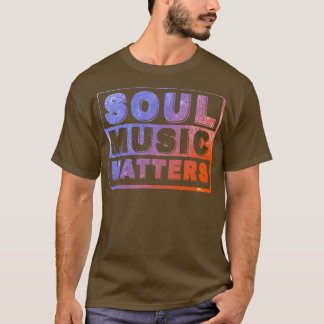 Soul Music Matters T Shirt