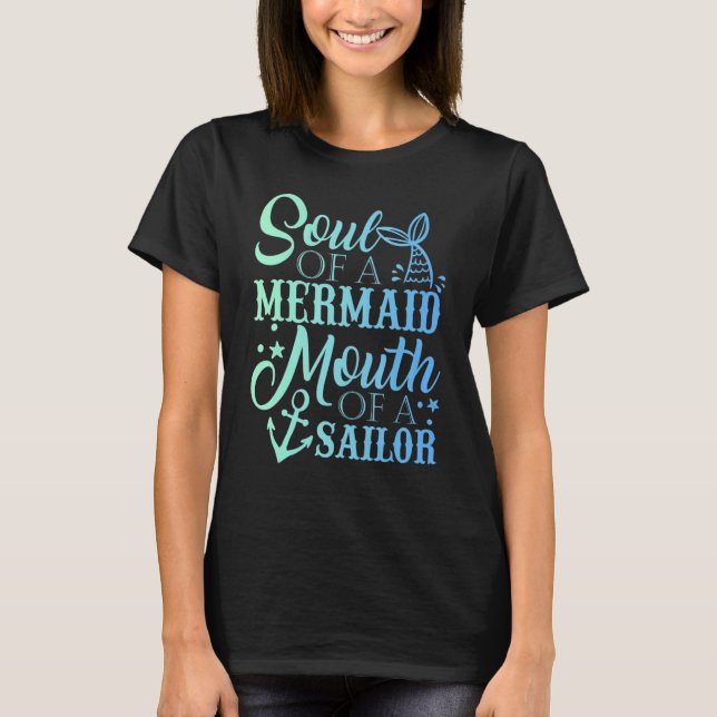 Soul Of A Mermaid Mouth Of A Sailor T Shirt (Framsida)