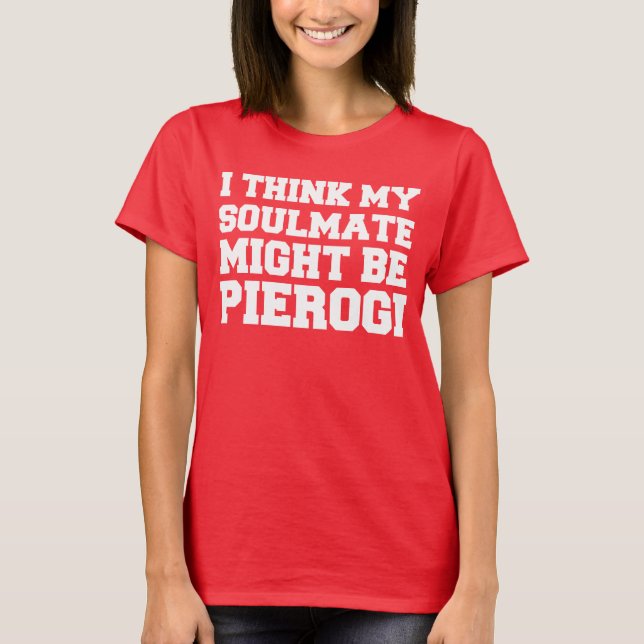 Soulmate kan vara Pierogi T Shirt (Framsida)