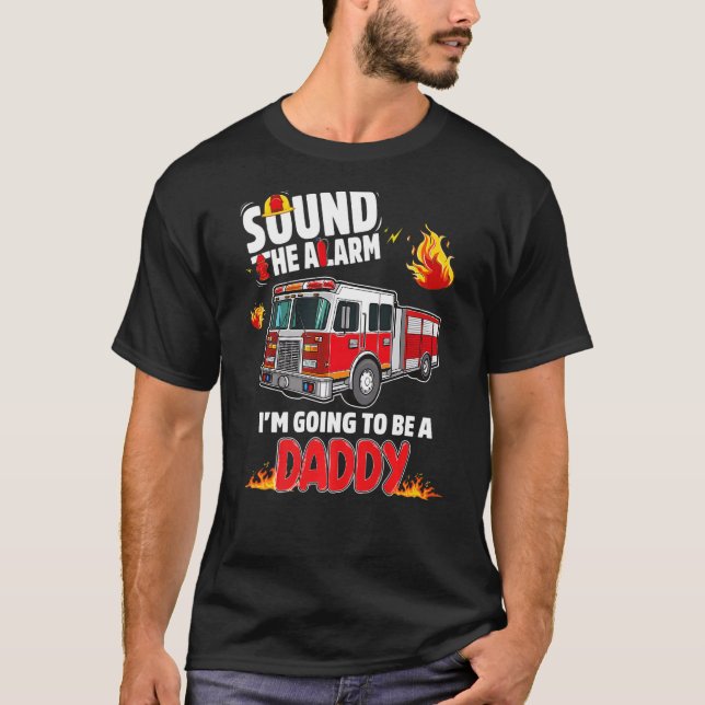 Sound The Alarm Daddy To Be Baby Reveal Firefighti T Shirt (Framsida)