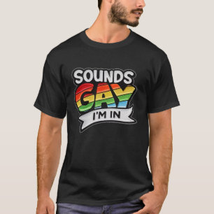 Sounds Gay I'm Rainbow HBTQ Pride T Shirt