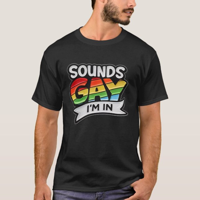 Sounds Gay I'm Rainbow HBTQ Pride T Shirt (Framsida)