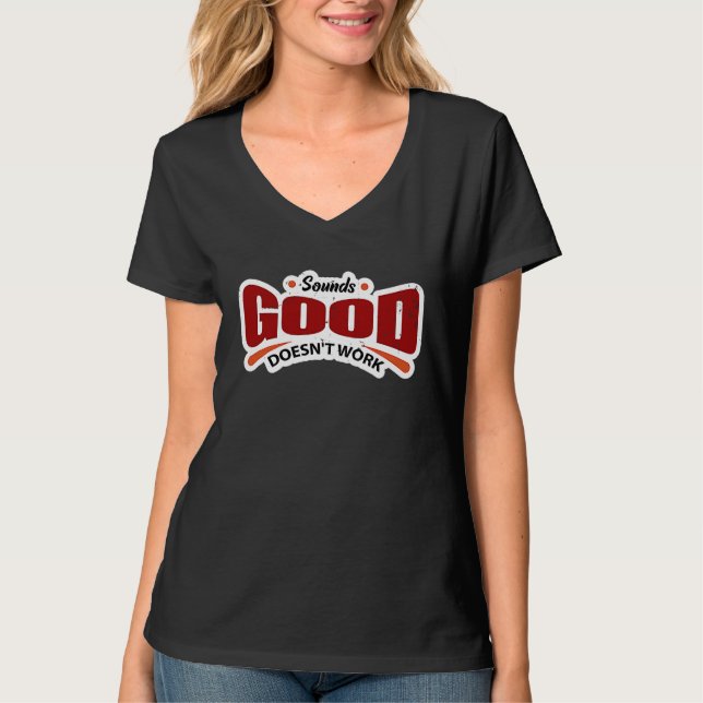 Sounds Good Doesn't Work T Shirt (Framsida)