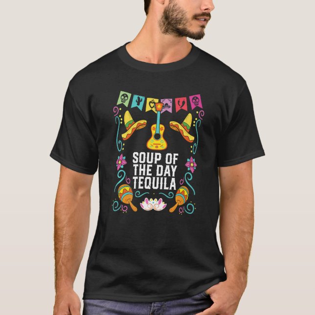 Soup Of The Day Tequila Alcoholic Tequila Drinker  T Shirt (Framsida)