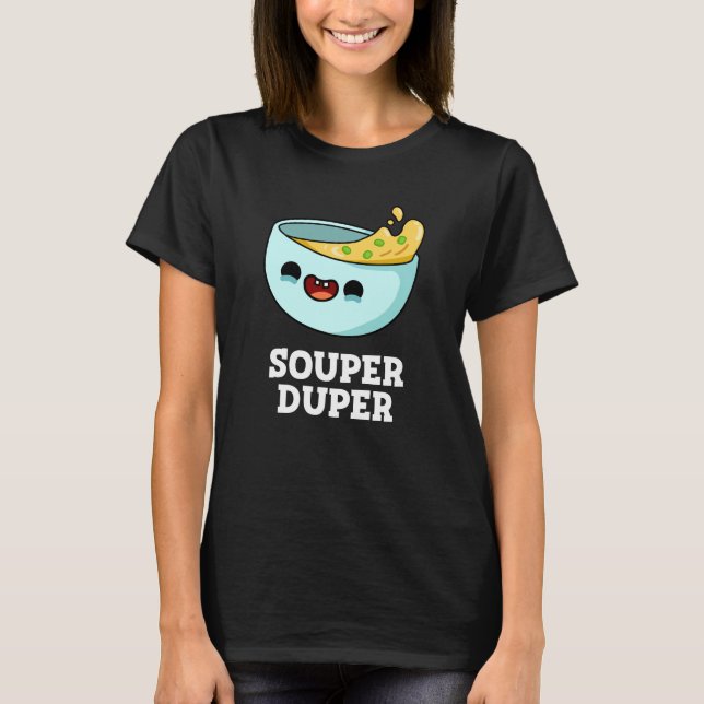 Souper Duper Funny Soppa Pun Mörk BG T Shirt (Framsida)
