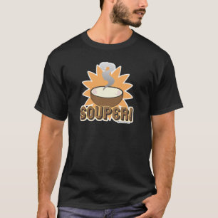 Souper! T Shirt
