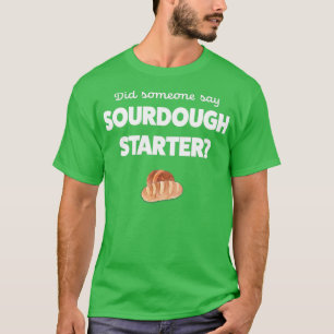 Sour Dough Bread Älskare Gift Sourdough Starter Ba T Shirt