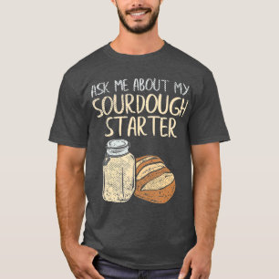 Sourdough Bread Baker Gifts Funny Sourdough T Shirt