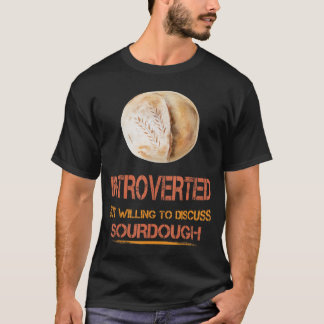Sourdough Bread Funny Humor Say T Shirt