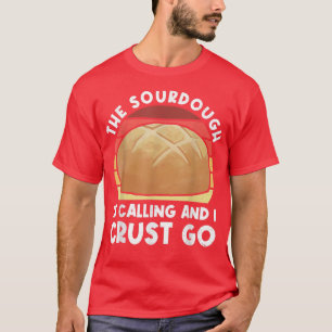 Sourdough ringer och jag måste gå tillbaka. t shirt