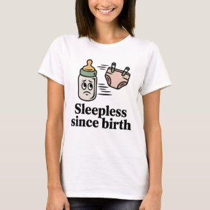 Sovlös sedan födseln   Roligt citat för nya föräld T Shirt