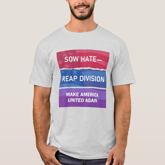 Sow Hate-Reap Division; Make America UNITED Again T Shirt (Framsida)