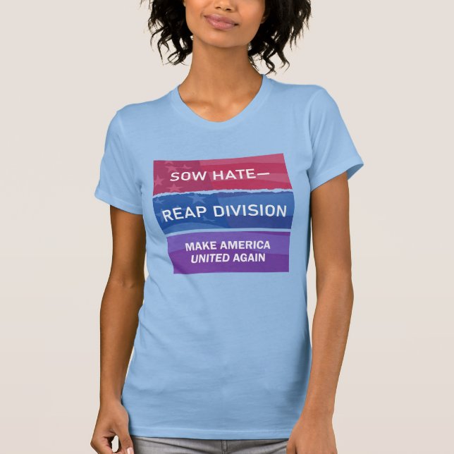 Sow Hate-Reap Division; Make America UNITED Again T Shirt (Framsida)