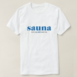 Sow-na not Saw-na Shirt T