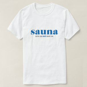 Sow-na not Saw-na Shirt T Shirt