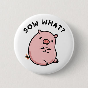 Sow What Funny Sassy Gris Pun Knapp