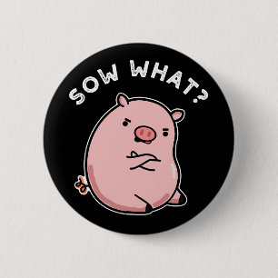 Sow What Funny Sassy Gris Pun Mörk BG Knapp